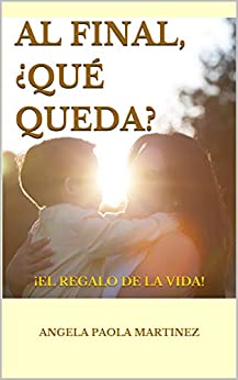 AL FINAL, ��QU?� QUEDA?: ��EL REGALO DE LA VIDA! (Spanish Edition)
