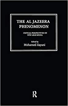 Al Jazeera Phenomenon: Critical Perspectives on New Arab Media