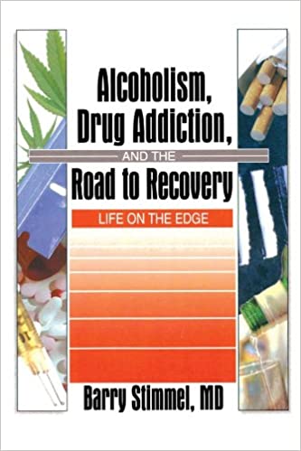 Alcoholism, Drug Addiction, and the Road to Recovery: Life on the Edge (Haworth Therapy for the Addictive Disorders)