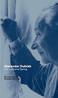 Alexander Dubek: The Symbol of Spring (Spectrum Slovakia Book 26)