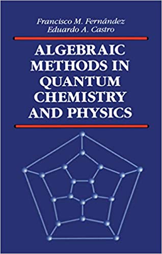 Algebraic Methods in Quantum Chemistry and Physics (Mathematical Chemistry)