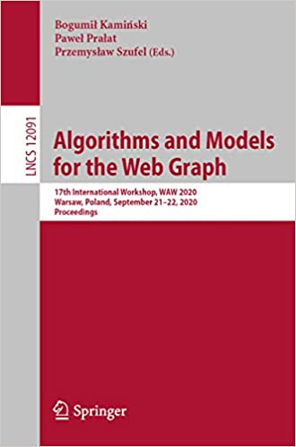 Algorithms and Models for the Web Graph: 17th International Workshop, WAW 2020, Warsaw, Poland, September 21�22, 2020, Proceedings (Theoretical Computer Science and General Issues Book 12091)