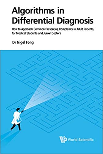 Algorithms in Differential Diagnosis:How to Approach Common Presenting Complaints in Adult Patients, for Medical Students and Junior Doctors