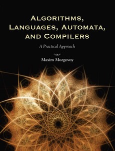 Algorithms, Languages, Automata, And Compilers A Practical Approach 1st Edition by Maxim Mozgovoy