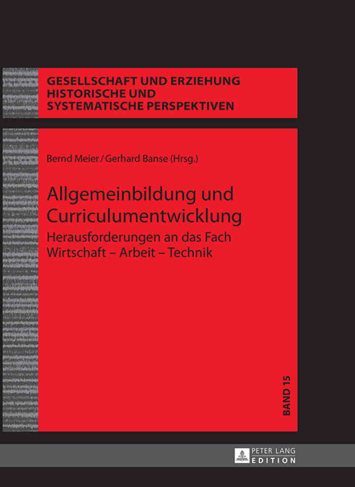 Allgemeinbildung und Curriculumentwicklung: Herausforderungen an das Fach Wirtschaft ? Arbeit ? Technik