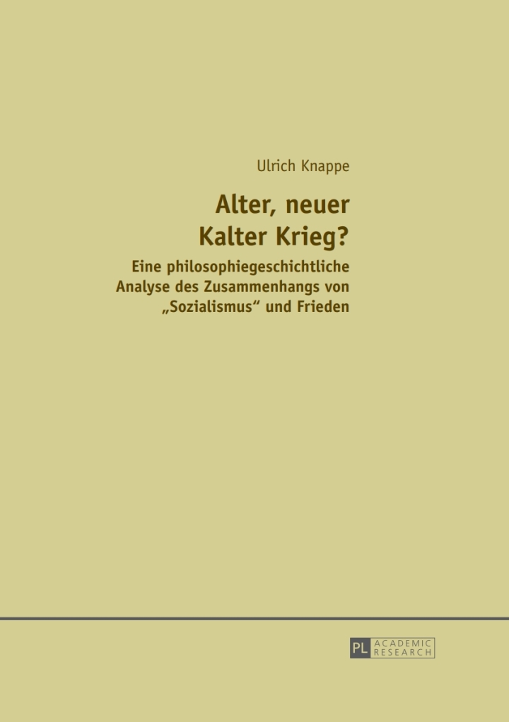 Alter, neuer Kalter Krieg?: Eine philosophiegeschichtliche Analyse des Zusammenhangs von �Sozialismus� und Frieden