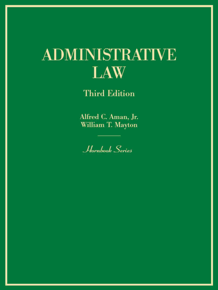 Aman and Mayton's Administrative Law (Hornbook Series), 3rd Edition