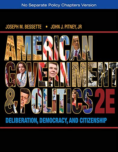 American Government and Politics: Deliberation, Democracy, and Citizenship ? No Separate Policy Chapters