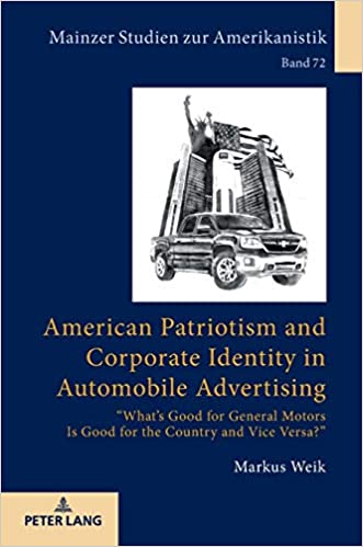 American Patriotism and Corporate Identity in Automobile Advertising: �Whats Good for General Motors Is Good for the Country and Vice Versa?�