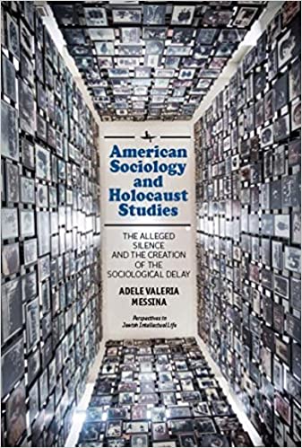 American Sociology and Holocaust Studies: The Alleged Silence and the Creation of the Sociological Delay (Perspectives in Jewish Intellectual Life)