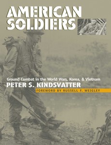 American Soldiers Ground Combat in the World Wars, Korea, and Vietnam by Peter S. Kindsvatter