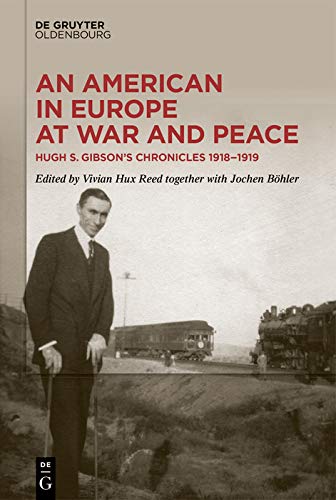 An American in Europe at War and Peace: Hugh S. Gibson�s Chronicles, 1918-1919