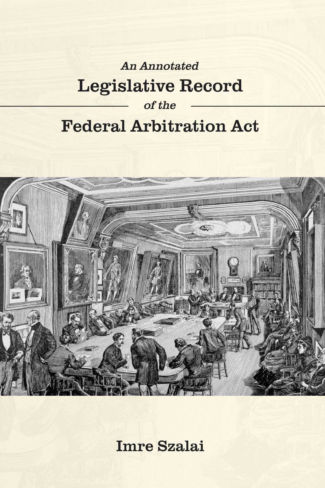 An Annotated Legislative Record of the Federal Arbitration Act