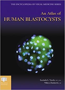 An Atlas of Human Blastocysts (Encyclopedia of Visual Medicine Series)