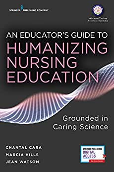 An Educator's Guide to Humanizing Nursing Education: Grounded in Caring Science