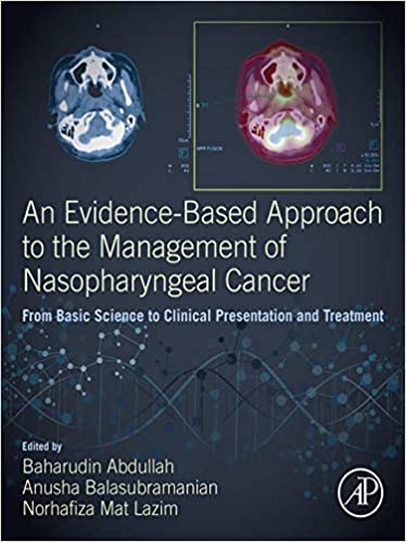 An Evidence-Based Approach to the Management of Nasopharyngeal Cancer: From Basic Science to Clinical Presentation and Treatment