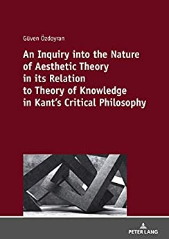 An Inquiry into the nature of aesthetic theory in its relation to theory of knowledge in Kant's critical philosophy