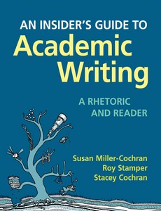An Insider?s Guide to Academic Writing A Rhetoric and Reader by Susan Miller-Cochran