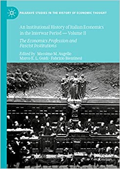An Institutional History of Italian Economics in the Interwar Period � Volume II: The Economics Profession and Fascist Institutions (Palgrave Studies in the History of Economic Thought)