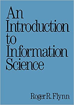 An Introduction to Information Science (Books in Library and Information Science Series Book 49)