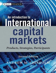 An Introduction to International Capital Markets Products, Strategies, Participants 2nd by Andrew M. Chisholm