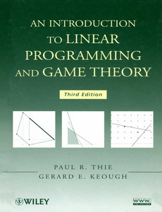 An Introduction to Linear Programming and Game Theory 3rd Edition by Paul R. Thie