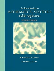 An Introduction to Mathematical Statistics and Its Applications 5th Edition by Richard J. Larsen