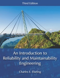 An Introduction to Reliability and Maintainability Engineering, Third Edition by Charles E. Ebeling