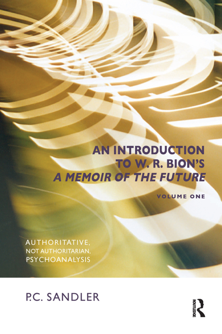 An Introduction to W.R. Bion's 'A Memoir of the Future'Authoritative Not Authoritarian Psychoanalysis