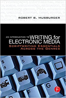 An Introduction to Writing for Electronic Media: Scriptwriting Essentials Across the Genres