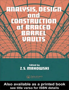 Analysis, Design and Construction of Braced Barrel Vaults by Z.S. Makowski