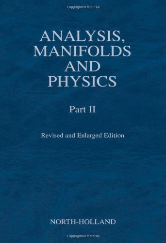 Analysis, Manifolds and Physics, Part II ? Revised and Enlarged Edition