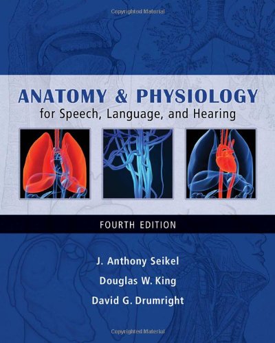 Anatomy & Physiology for Speech, Language, and Hearing, 4e