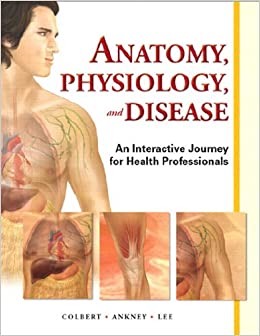 Anatomy, Physiology, and Disease: An Interactive Journey for Health Professions