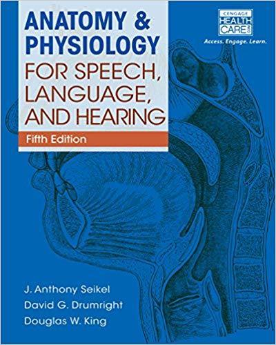 Anatomy & Physiology for Speech, Language, and Hearing 5th Edition by J. Anthony Seikel