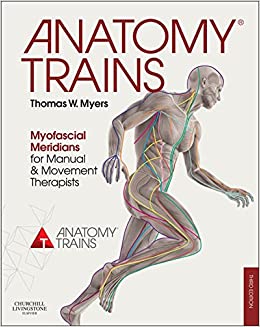 Anatomy Trains: Myofascial Meridians for Manual and Movement Therapists