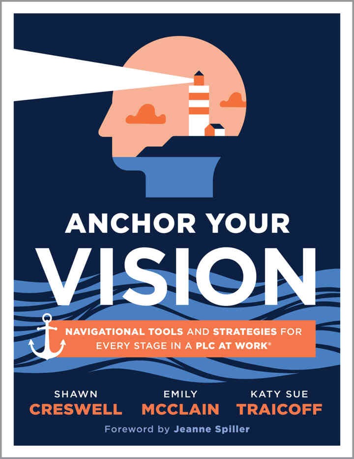 Anchor Your Vision: Navigational Tools and Strategies for Every Stage in a PLC at Work® (Tools to move your vision to action), 1st Edition