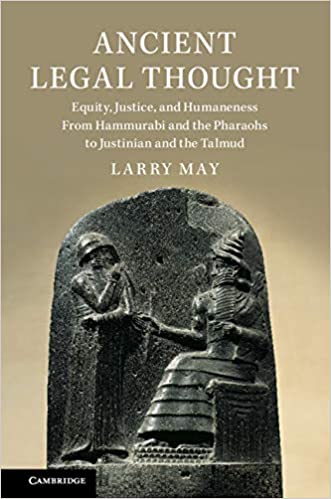 Ancient Legal Thought: Equity, Justice, and Humaneness From Hammurabi and the Pharaohs to Justinian and the Talmud ?