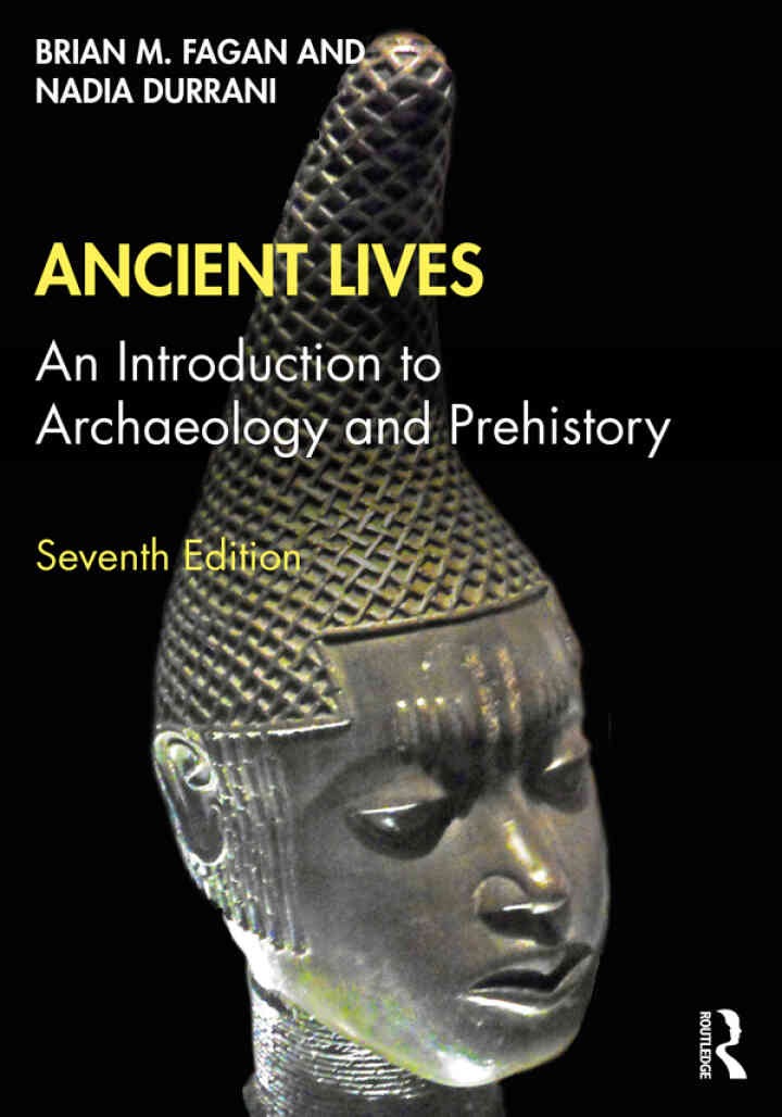 Ancient Lives: An Introduction to Archaeology and Prehistory, 7th Edition