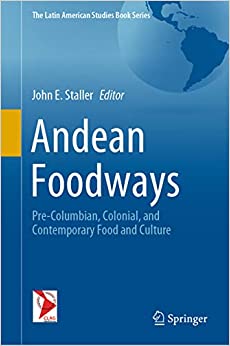 Andean Foodways: Pre-Columbian, Colonial, and Contemporary Food and Culture (The Latin American Studies Book Series)