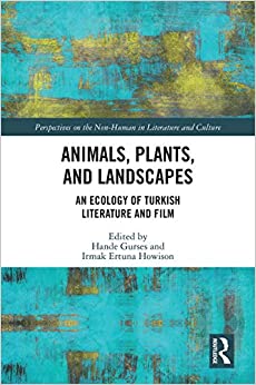 Animals, Plants, and Landscapes: An Ecology of Turkish Literature and Film (Perspectives on the Non-Human in Literature and Culture)