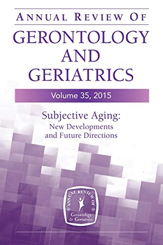 Annual Review of Gerontology and Geriatrics, Volume 35, 2015