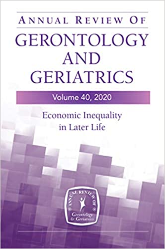 Annual Review of Gerontology and Geriatrics, Volume 40: Economic Inequality in Later Life (Visitors' Historic Britain)