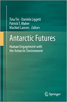 Antarctic Futures: Human Engagement with the Antarctic Environment