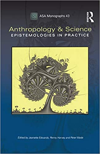 Anthropology and Science: Epistemologies in Practice (ASA Monographs Book 43)
