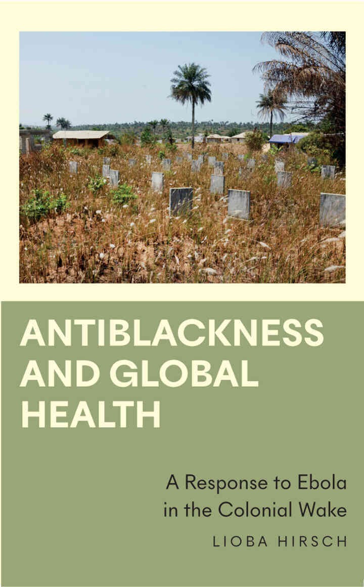 Antiblackness and Global Health: A Response to Ebola in the Colonial Wake, 1st Edition