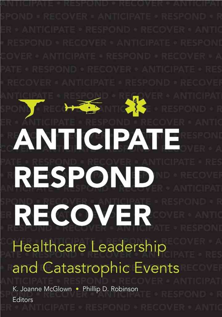 Anticipate, Respond, Recover: Healthcare Leadership and Catastrophic Events