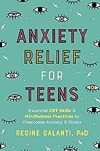 Anxiety Relief for Teens : Essential CBT Skills and Self-Care Practices to Overcome Anxiety and Stress