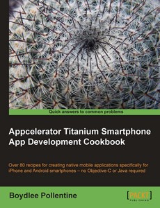 Appcelerator Titanium Smartphone App Development Cookbook by Pollentine Boydlee