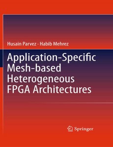 Application-Specific Mesh-based Heterogeneous FPGA Architectures by Husain Parvez